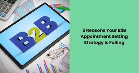 6-reasons-b2b-appointment-setting-strategy-failing
