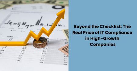 beyond-the-checklist-real-price-of-it-compliance-in-high-growth-companies