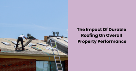 impact-of-durable-roofing-on-property-performance