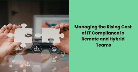 managing-it-compliance-costs-remote-hybrid-teams