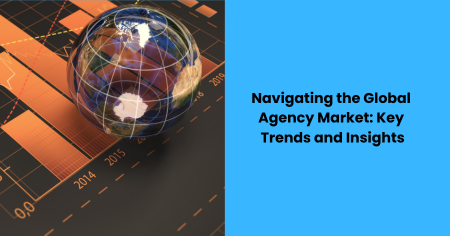 navigating-global-agency-market-key-trends-insights