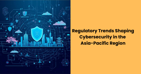 regulatory-trends-cybersecurity-asia-pacific