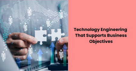 technology-engineering-supports-business-objectives