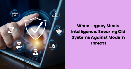 when-legacy-meets-intelligence-securing-old-systems-against-modern-threats